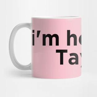 I'm here for Taylor Mug